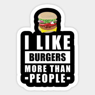I Like Burgers More Than People - Funny Quote Sticker